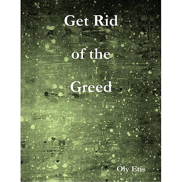 Get Rid of the Greed, Oly Etis
