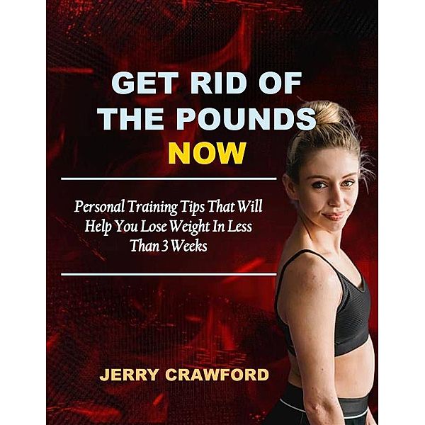 Get Rid of the Pounds Now, Jerry Crawford