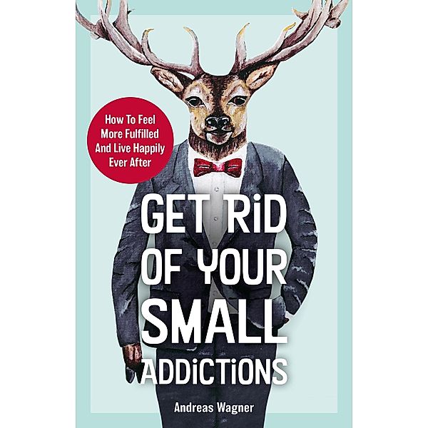 Get Rid Of Your Small Addictions, Andreas Wagner