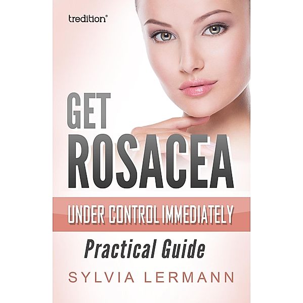 Get Rosacea Under Control Immediately, Sylvia Lermann