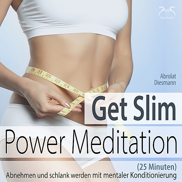 Get Slim Power Meditation: Abnehmen und schlank werden, Torsten Abrolat, Franziska Diesmann