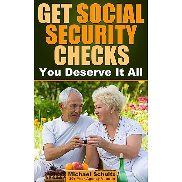 Get Social Security Checks: Everything You Need to File for Social Security Retirement, Disability, Medicare and Supplemental Security Income (SSI) Benefits and Get the Most Money Due You Fast, Michael Schultz