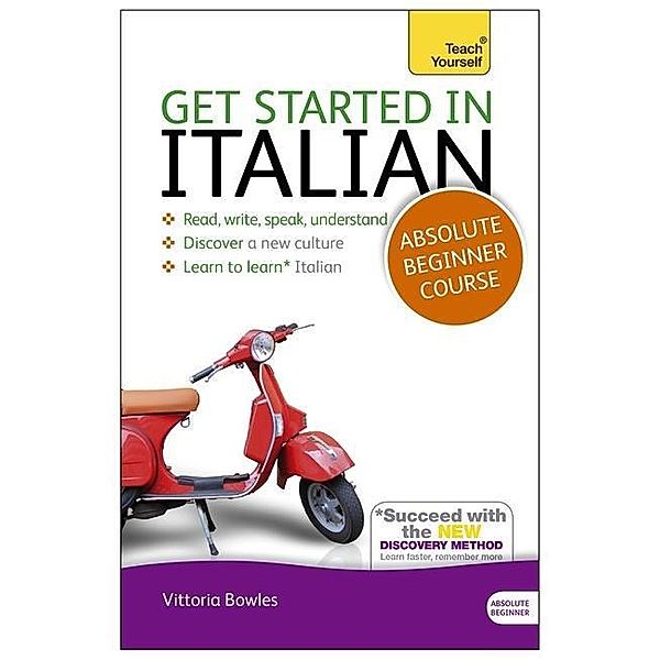 Get Started in Italian Absolute Beginner Course, Vittoria Bowles