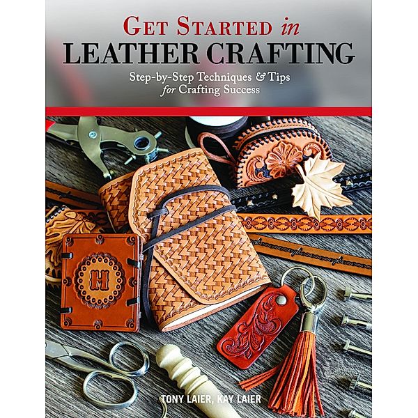Get Started in Leather Crafting, Tony Laier, Kay Laier