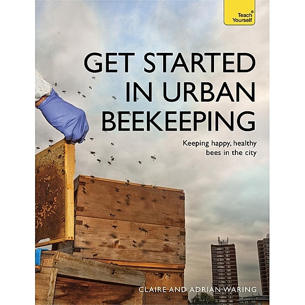 Get Started in Urban Beekeeping, Claire Waring, Adrian Waring