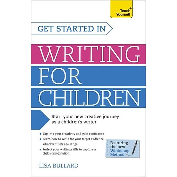 Get Started in Writing for Children: Teach Yourself, Lisa Bullard