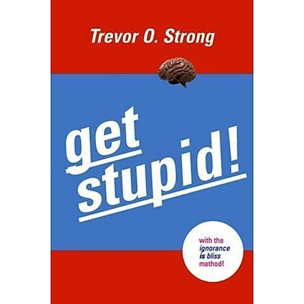 Get Stupid!, Trevor O. Strong
