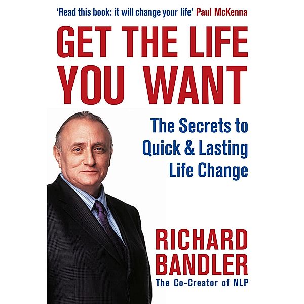 Get the Life You Want, Richard Bandler