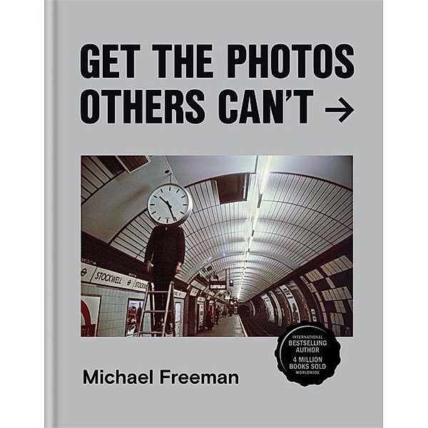 Get the Photos Others Can't, Michael Freeman