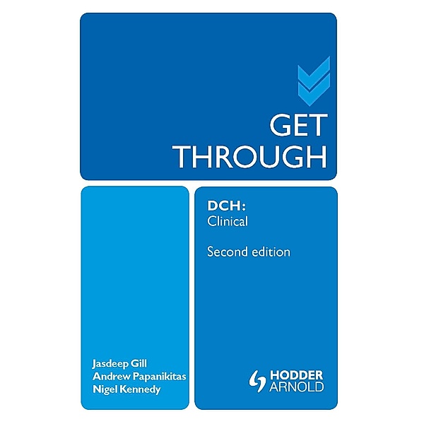 Get Through DCH Clinical 2E, Andrew Papanikitas, Jasdeep Gill, Nigel Kennedy