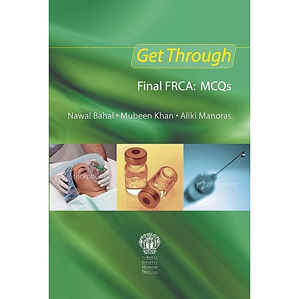 Get Through Final FRCA: MCQs, Nawal Bahal, Mubeen Khan, Aliki Manoras