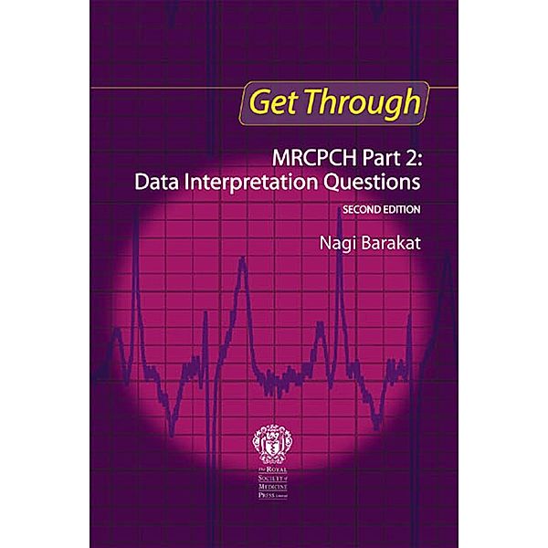 Get Through MRCPCH Part 2: Data Interpretation Questions, second edition, Nagi Barakat