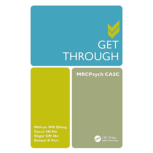 Get Through MRCPsych CASC, Melvyn W. B. Zhang, Cyrus S. H. Ho, Roger C. M. Ho, Basant K. Puri