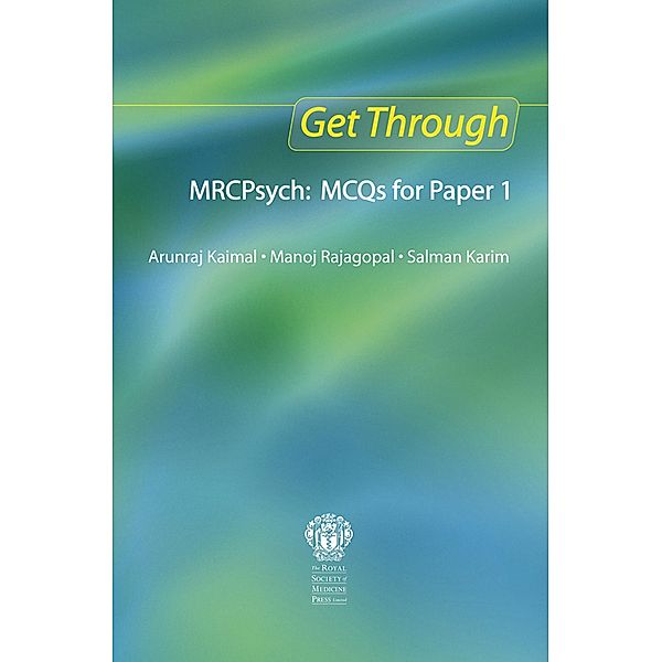 Get Through MRCPsych: MCQs for Paper 1, Arunraj Kaimal, Manoj Rajagopal, Salman Karim