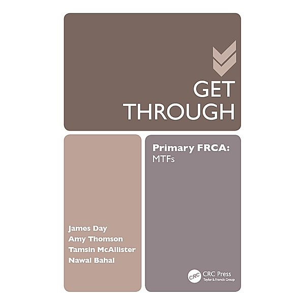 Get Through Primary FRCA: MTFs, James Day, Amy Thomson, Tamsin Mcallister