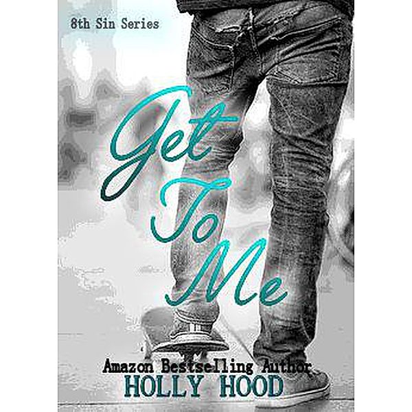 Get To Me (8th sin, #1), Holly Hood