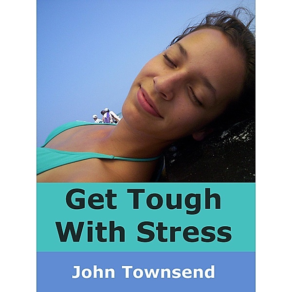 Get Tough With Stress, John Townsend