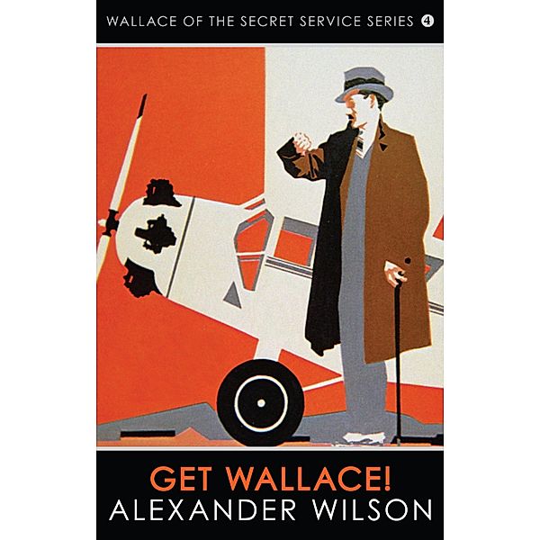 Get Wallace! / Wallace of the Secret Service Bd.4, Alexander Wilson