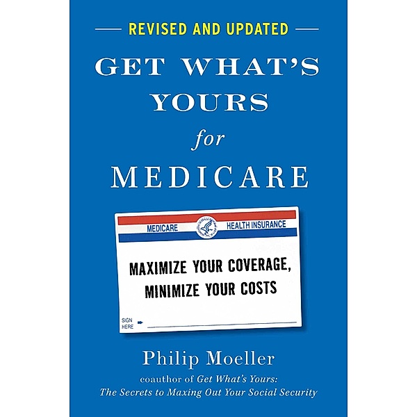Get What's Yours for Medicare - Revised and Updated, Philip Moeller