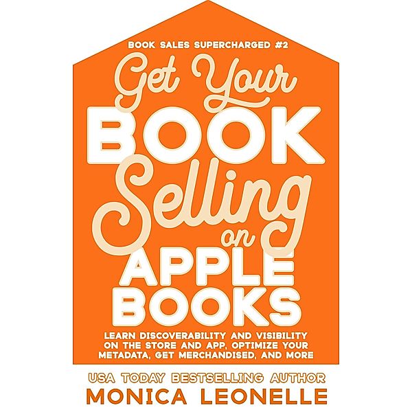 Get Your Book Selling on Apple Books (Book Sales Supercharged, #2) / Book Sales Supercharged, Monica Leonelle