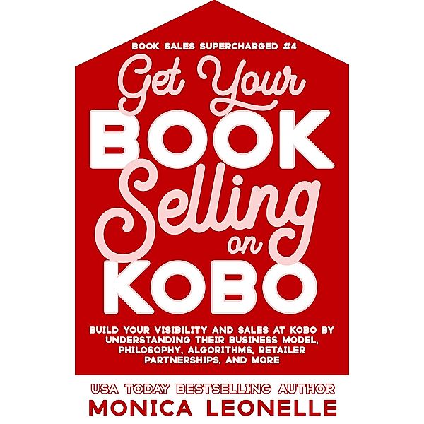 Get Your Book Selling on Kobo (Book Sales Supercharged, #4) / Book Sales Supercharged, Monica Leonelle