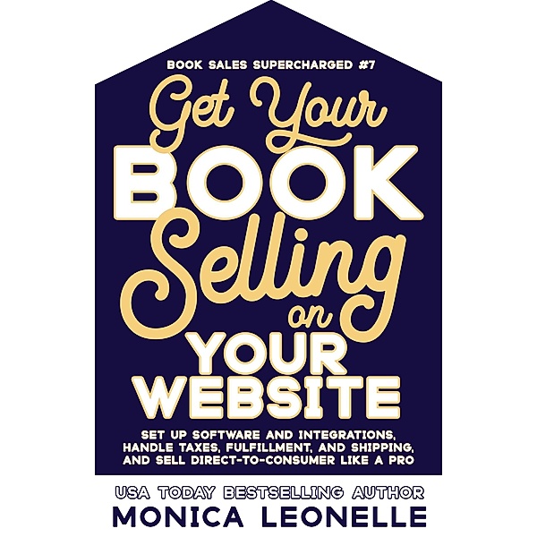Get Your Book Selling on Your Website (Book Sales Supercharged, #7) / Book Sales Supercharged, Monica Leonelle
