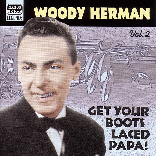 Get Your Boots Laced Papa!, Woody Herman