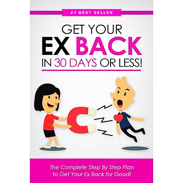 Get Your Ex Back in 30 Days or Less!: The Complete Step-by-Step Plan to Get Your Ex Back for Good / eBookIt.com, Eric Monroe