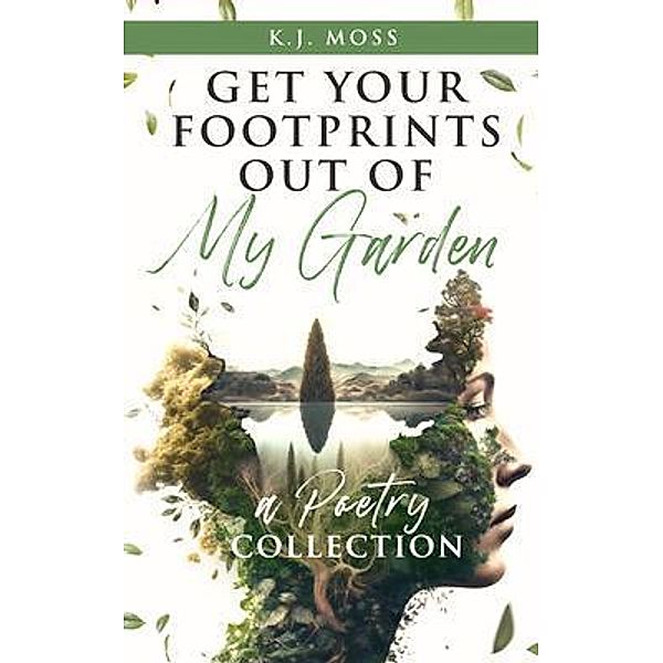 Get Your Footprints Out Of My Garden, K. J. Moss