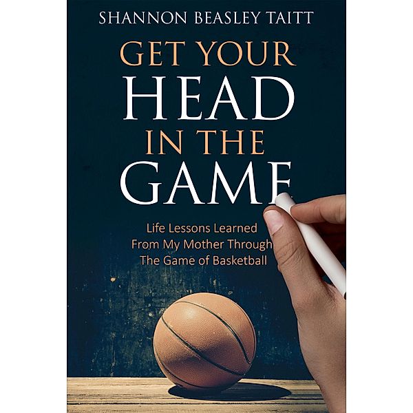 Get Your Head in the Game, Shannon Beasley Taitt