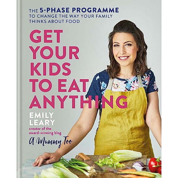 Get Your Kids to Eat Anything, Emily Leary