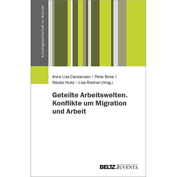 Geteilte Arbeitswelten. Konflikte um Migration und Arbeit / Arbeitsgesellschaft im Wandel