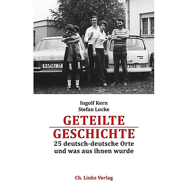 Geteilte Geschichte / Ch. Links Verlag, Ingolf Kern, Stefan Locke