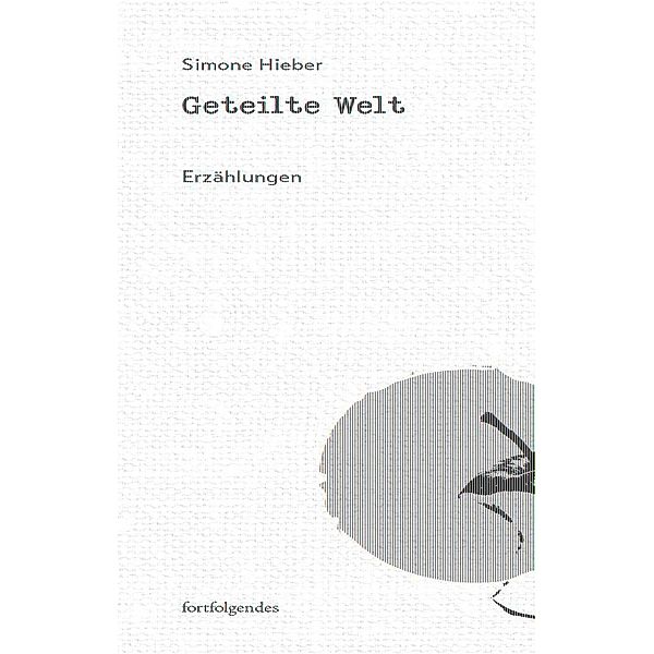 Geteilte Welt, Simone Hieber