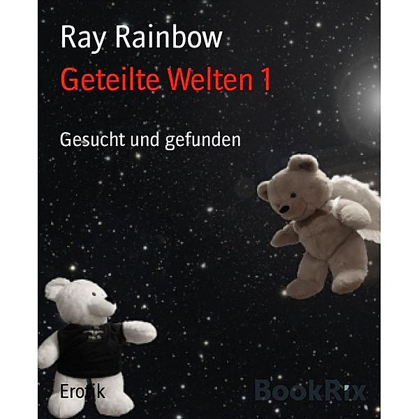 Geteilte Welten 1 / Geteilte Welten Bd.1, Ray Rainbow