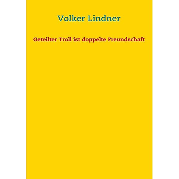 Geteilter Troll ist doppelte Freundschaft, Volker Lindner