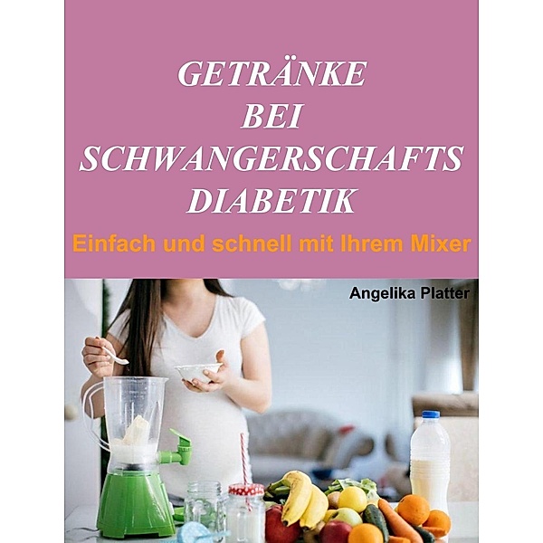 Getränke bei Schwangerschaftsdiabetik, Angelika Platter