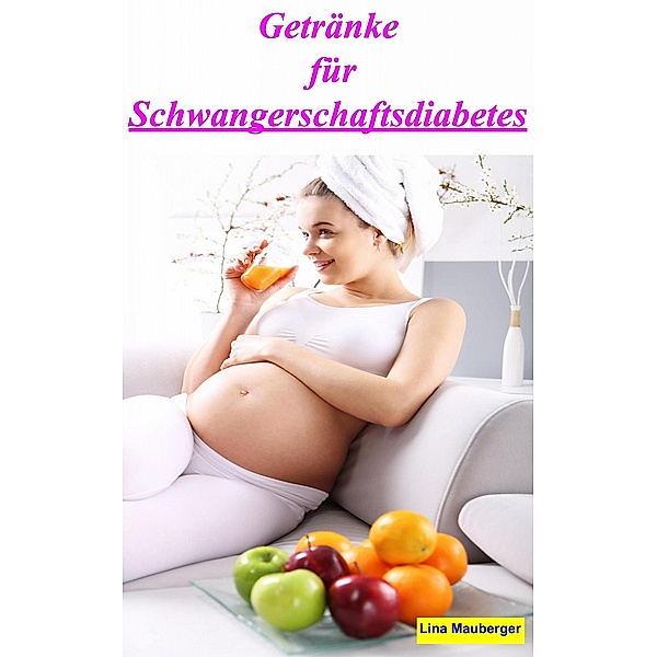 Getränke für Schwangerschaftsdiabetes, Lina Mauberger