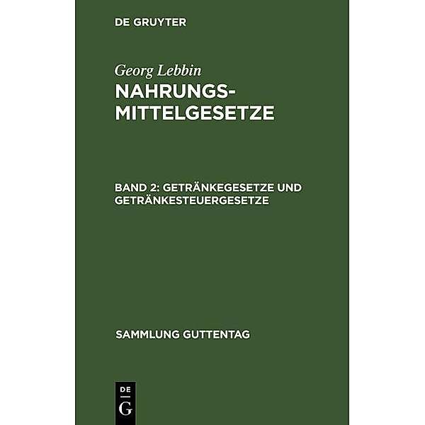 Getränkegesetze und Getränkesteuergesetze / Sammlung Guttentag, Georg Lebbin