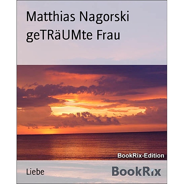 geTRäUMte Frau, Matthias Nagorski