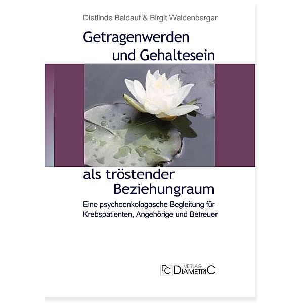 Getragenwerden und Gehaltensein als tröstender Beziehungsraum, Dietlinde Baldauf, Birgit Waldenberger