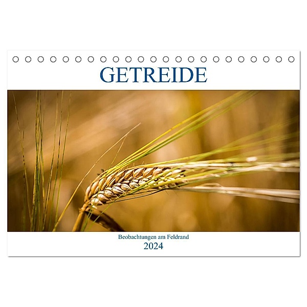 Getreide - Beobachtungen am Feldrand (Tischkalender 2024 DIN A5 quer), CALVENDO Monatskalender, Gero von Kitzing