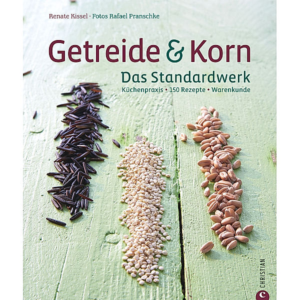 Getreide & Korn. Das Kochbuch, Renate Kissel, Rafael Pranschke