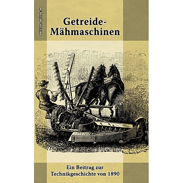 Getreide-Mähmaschinen / edition.epilog.de Bd.9.027, Felix v. Thümen
