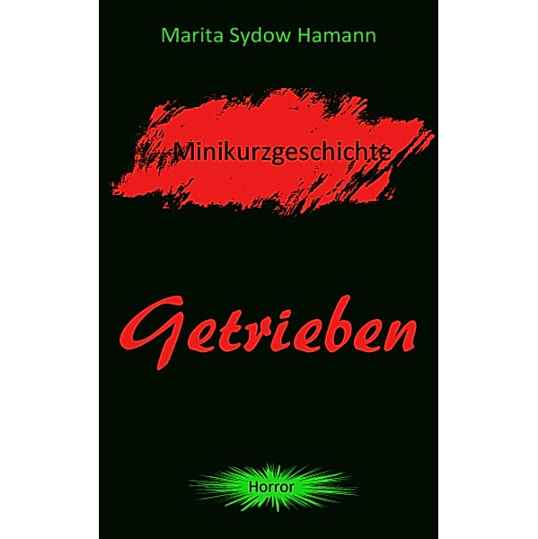 Getrieben - Minikurzgeschichte, Marita Sydow Hamann