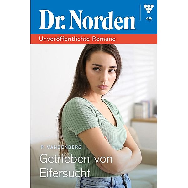 Getrieben von Eifersucht / Dr. Norden - Unveröffentlichte Romane Bd.49, Patricia Vandenberg