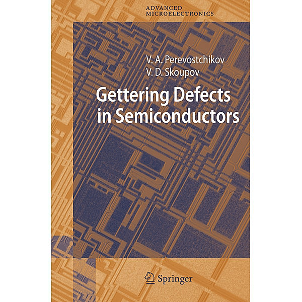 Gettering Defects in Semiconductors, Victor A. Perevostchikov, Vladimir D. Skoupov