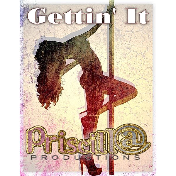 Gettin' It, Priscill@ Productions