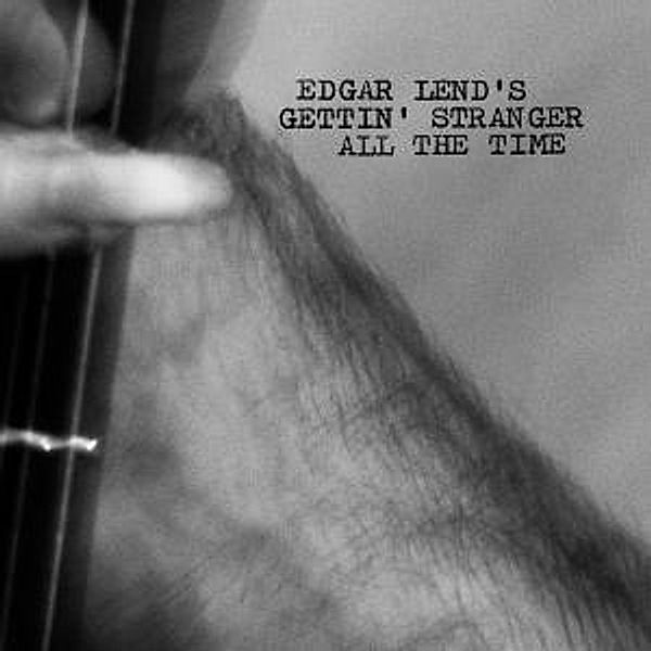 Gettin' Stranger All The Time (Vinyl), Edgar Lend
