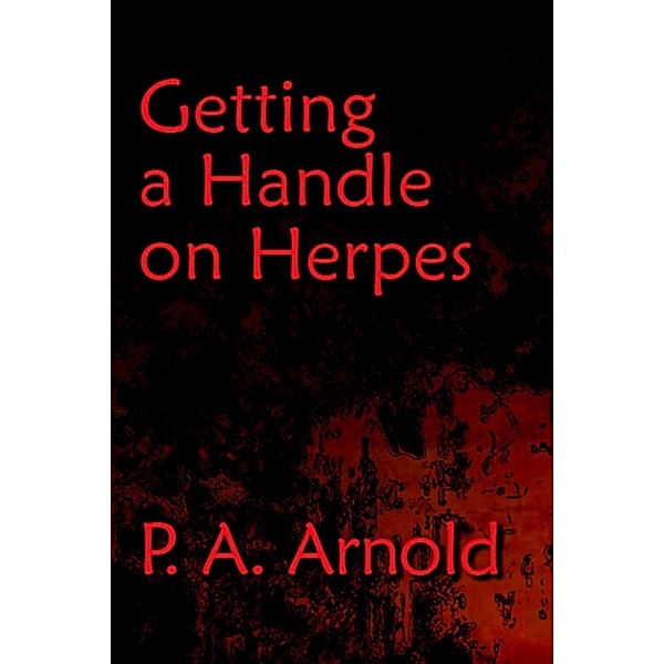 Getting A Handle on Herpes, P.A. Arnold